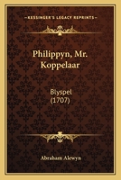 Philippyn, Mr. Koppelaar: Blyspel (1707) 1166932532 Book Cover
