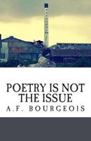 Poetry is not the Issue: And Other Poems 1492258202 Book Cover