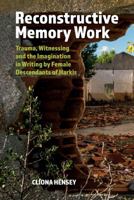 Reconstructive Memory Work: Trauma, Witnessing and the Imagination in Writing by Female Descendants of Harkis (Contemporary French and Francophone Cultures LUP) 1837644764 Book Cover