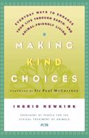 Making Kind Choices: Everyday Ways to Enhance Your Life Through Earth- and Animal-Friendly Living 0312329938 Book Cover