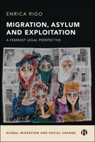 Migration, Asylum and Exploitation: A Feminist Legal Perspective (Global Migration and Social Change) 1529247497 Book Cover