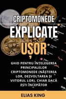 Criptomonede explicate ușor: Ghid pentru înțelegerea principalelor criptomonede, chiar dacă ești începător B0BQ19RJ6Z Book Cover