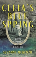 Celia’s Blue Spring: From Plantation To Frontier 1665791055 Book Cover