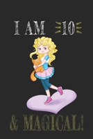 I AM 10 and Magical !! Girl & Cat Notebook: A NoteBook For Girl & Cat  Lovers , Birthday & Christmas Present For Girl & Cat Lovers , 10 years old Gifts 165801877X Book Cover