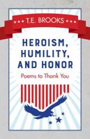 Heroism, Humility, and Honor: Poems to Thank You 0997433000 Book Cover