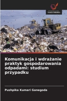 Komunikacja i wdrazanie praktyk gospodarowania odpadami: studium przypadku (Polish Edition) 6200063923 Book Cover