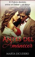 Antes del Amanecer: El Polic�a Dividido Entre El Deber Y El Amor 1536979392 Book Cover