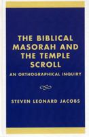 The Biblical Masorah and the Temple Scroll: An Orthographical Inquiry 0761823069 Book Cover