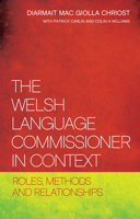 The Welsh Language Commissioner in Context: Roles, Methods and Relationships 1783169044 Book Cover