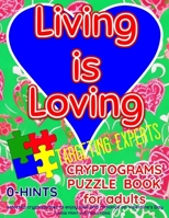 LIVING IS LOVING. CRYPTOGRAMS PUZZLE BOOK for adults. Targeting experts.: 0-HINTS. selected cryptoquotes to enjoy love and romance on Valentine's Day. LARGE PRINT WITH SOLUTIONS. B0CR7C81DW Book Cover