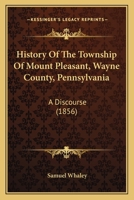 History Of The Township Of Mount Pleasant, Wayne County, Pennsylvania: A Discourse 1166939308 Book Cover