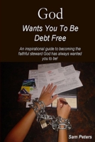God Wants You to Be Debt Free 0615153631 Book Cover