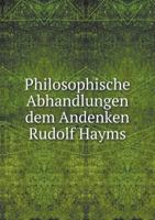 Philosophische Abhandlungen Dem Andenken Rudolf Hayms 5519005966 Book Cover