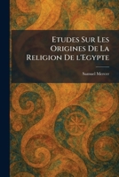 Etudes Sur Les Origines De La Religion De l'Egypte (French Edition) 1025644018 Book Cover