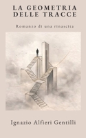 LA GEOMETRIA DELLE TRACCE: Romanzo di una rinascita (Italian Edition) B0GVFYSHFN Book Cover
