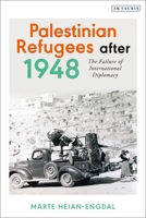 Palestinian Refugees After 1948: The Failure of International Diplomacy 0755645588 Book Cover