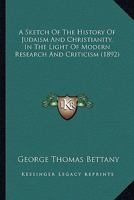 A Sketch of the History of Judaism and Christianity: In the Light of Modern Research and Criticism (Classic Reprint) 1359107258 Book Cover