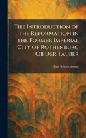 The Introduction of the Reformation in the Former Imperial City of Rothenburg Ob Der Tauber 1026030927 Book Cover