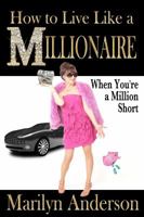 How to Live Like a MILLIONAIRE When You're a Million Short 0998510408 Book Cover