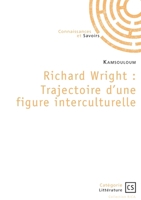 Richard Wright: Trajectoire d'une figure interculturelle (French Edition) 234236704X Book Cover