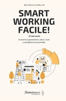 Smart Working Facile! (E non solo): Aumenta la produttività, riduci i costi e semplifica la tua azienda! B087L2YX8G Book Cover