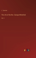 The Life of the Rev. George Whitefield: Vol. 2 3368913964 Book Cover