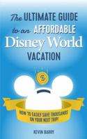 The Ultimate Guide to an Affordable Disney World Vacation: How to Easily Save Thousands on Your Next Trip! 099743631X Book Cover