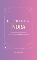 Nora: Le prénom NORA | psychogénéalogie | ORIGINE |signification | ETYMOLOGIE | Symbolique | transgénérationnel livre | (French Edition) B0DYJVRWNJ Book Cover