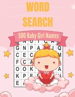500 Baby Girl Names Word Search: A Unique Cute Baby Girl Names Word Find Word Search Puzzles Book (Amazing Baby Girl Names Word search Word Find Books B08M253X5T Book Cover