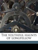 The Youthful Haunts of Longfellow 1162763329 Book Cover