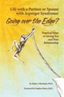 Life With a Partner or Spouse With Asperger Syndrome: Going over the Edge? Practical Steps to Savings You and Your Relationship 193457547X Book Cover