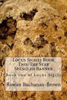 Locus Sigilli Book 2: The Star Spangled Banner: Book two of Locus Sigilli 1500197432 Book Cover