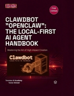 Clawdbot Openclaw The Local First AI Agent Handbook: Build, Host, and Secure Your Own Private AI Assistant (The Clawdbot, OpenClaw, and Moltbot Local Intelligence Series) B0H274GDNK Book Cover