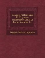 Voyage Pittoresque Et Physico- Conomique Dans Le Jura, Volume 1... 1249622921 Book Cover