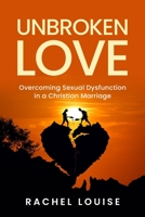 UnBroken Love: Overcoming Sexual Dysfunction in a Christian Marriage 1945169575 Book Cover
