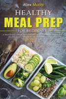 Healthy Meal Prep for Beginners: A meal prep COOKBOOK included 150 easy and delicious recipes to eat healthy every day, lose weight fast without feeling on a diet and improve your life. 1801121907 Book Cover
