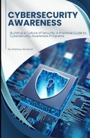 Cybersecurity Awareness: Building a Culture of Security: A Practical Guide to Cybersecurity Awareness Programs B0DRZLCPBH Book Cover