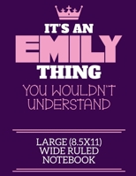 It's An Emily Thing You Wouldn't Understand Large (8.5x11) Wide Ruled Notebook: A cute book to write in for any book lovers, doodle writers and budding authors! 1700671898 Book Cover