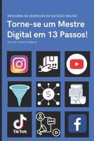 Torne-se um Mestre Digital em 13 Passos!: Descubra os Segredos do Sucesso Online B0CH26RV9X Book Cover
