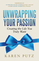 Unwrapping your Passion, Creating the Life You Truly Want 1683504755 Book Cover