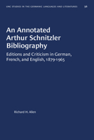 An Annotated Arthur Schnitzler Bibliography: Editions and Criticism in German, French, and English, 1879-1965 1469657007 Book Cover