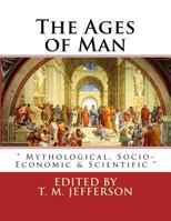 The Ages of Man: Mythological, Socio-Economic & Scientific 1533546193 Book Cover