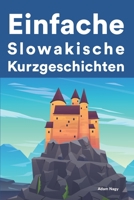 Einfache Slowakisch Kurzgeschichten: Kurzgeschichten auf Slowakisch für Anfänger B0B7V8G99N Book Cover