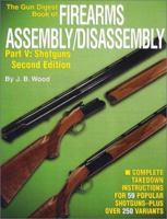 The Gun Digest Book of Firearms Assembly/Disassembly, Pt. V: Shotguns (2nd Edition) 0873494008 Book Cover