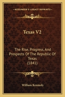 Texas V2: The Rise, Progress, And Prospects Of The Republic Of Texas 1437334776 Book Cover