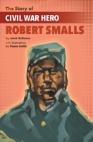 The Story of Civil War Hero Robert Smalls 1643790161 Book Cover