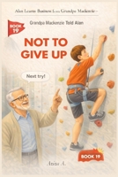 Grandpa Mackenzie Told Alan Not to Give Up (Alan Learns Business from Grandpa Mackenzie) B0GGR3JH4Z Book Cover