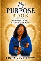 My Purpose Book: Fulfilling the Life God Designed for You B0H556PVNN Book Cover