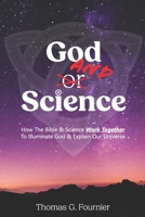 God and Science: How the Bible & Science Work Together to Illuminate Our Creator & Explain Our Universe 0998544698 Book Cover