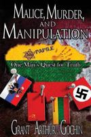 Malice, Murder, and Manipulation: One Man's Quest for Truth 1491056649 Book Cover